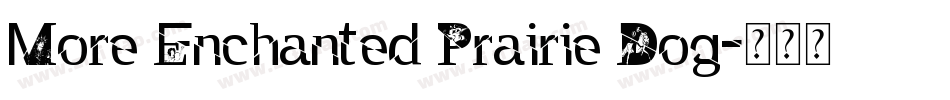More Enchanted Prairie Dog字体转换